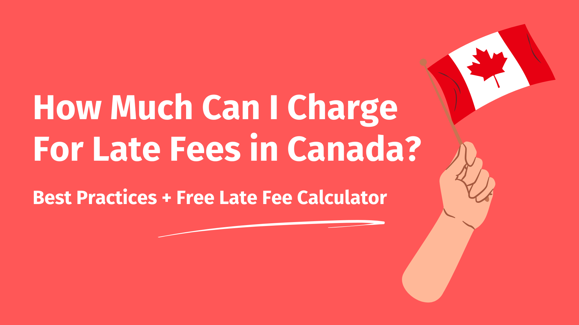 On the left, text that reads: 'How Much Can I Charge For Late Fees In Canada?' and on the right, a hand holding a small Canadian flag.