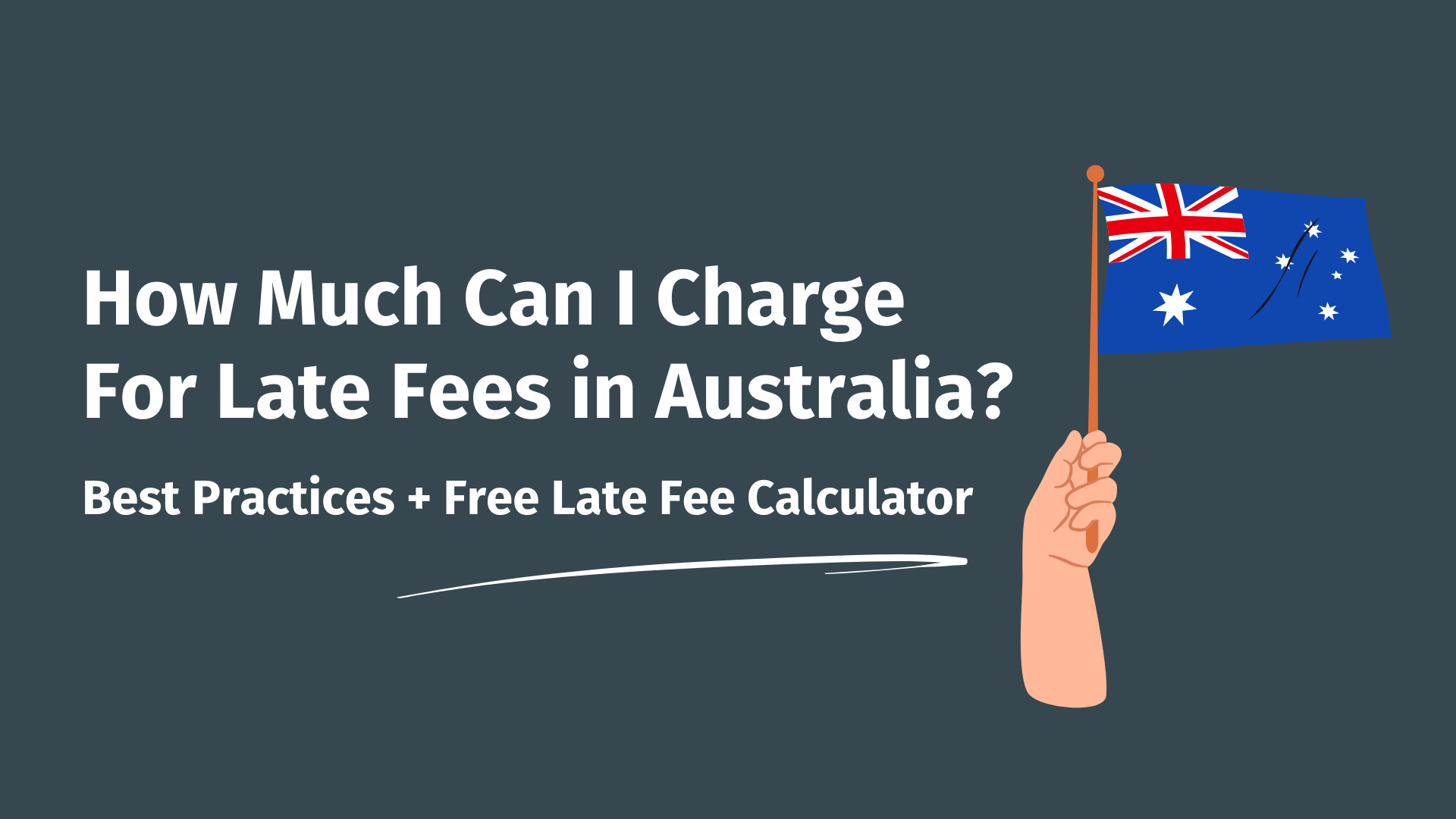 On the left, text that reads: 'How Much Can I Charge For Late Fees In Australia?' and on the right, a hand holding a small Australian flag.